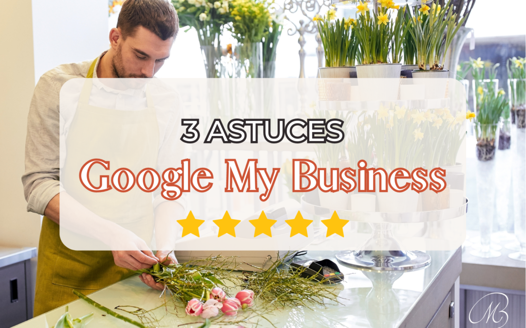 Booster Son Référencement Local : 3 Astuces Google My Business